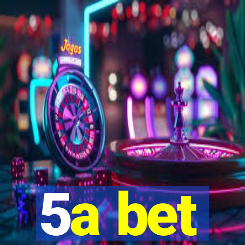 5a bet